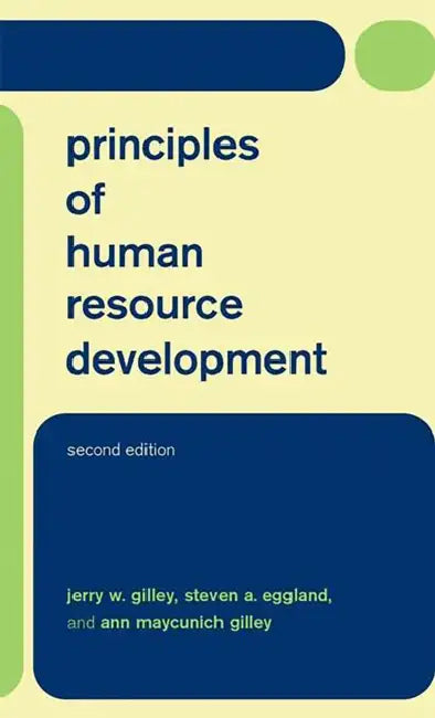 Principles of Human Resource Development by Jerry W. Gilley, Steven a. Eggland, Ann Maycunich Gilley