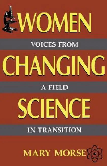 Women Changing Science: Voices from a Field in Transition by Mary Morse