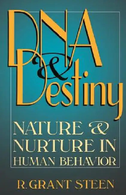 DNA and Destiny: Nature and Nurture in Human Behavior by R. Grant Steen