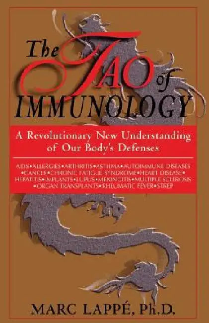 The Tao of Immunology: A Revolutionary New Understanding of Our Body's Defenses by Marc Lappe