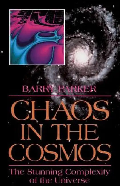 Chaos in the Cosmos: New Insights Into the Universe by Barry Parker