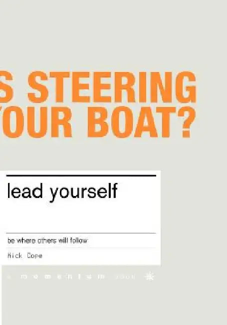 Lead Yourself: Be Where Others Will Follow by Mick Cope