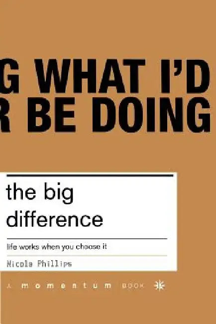 The Big Difference: Life Works When You Chooose It by Nicola Phillips