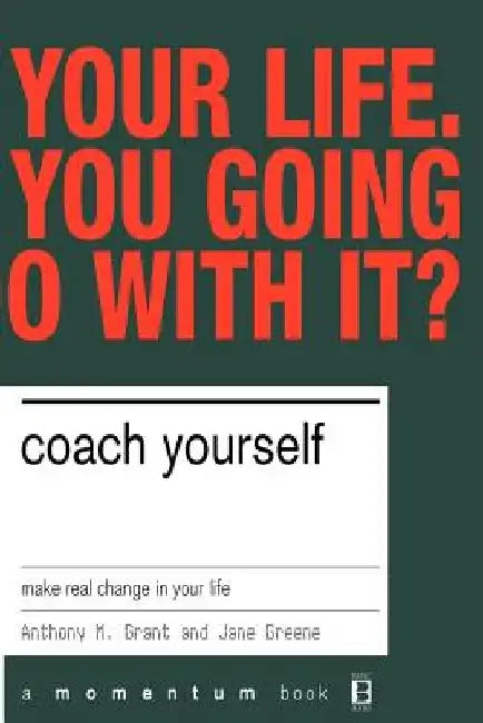 Coach Yourself: Make Real Changes in Your Life by Tony Grant