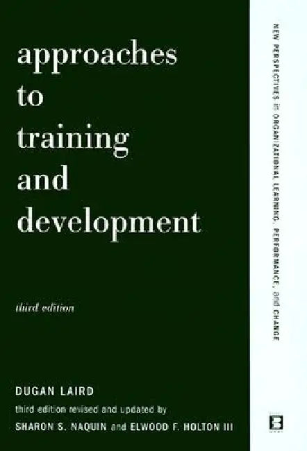 Approaches to Training and Development by Dugan Laird, Elwood F. Holton, Sharon S. Naquin
