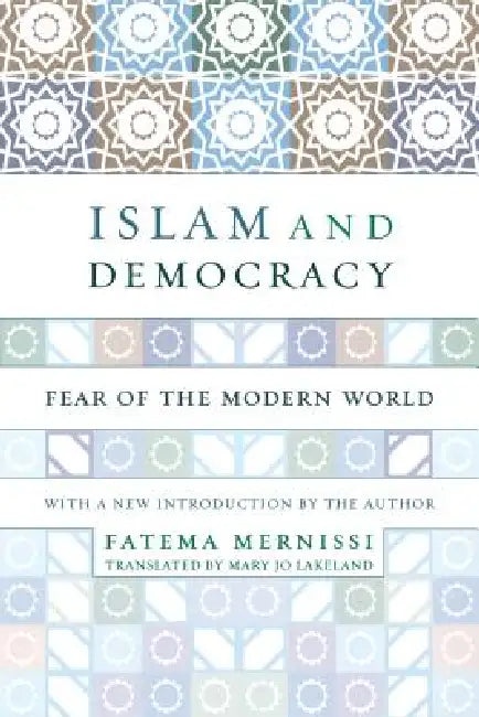 Islam and Democracy: Fear of the Modern World with New Introduction by Fatima Mernissi