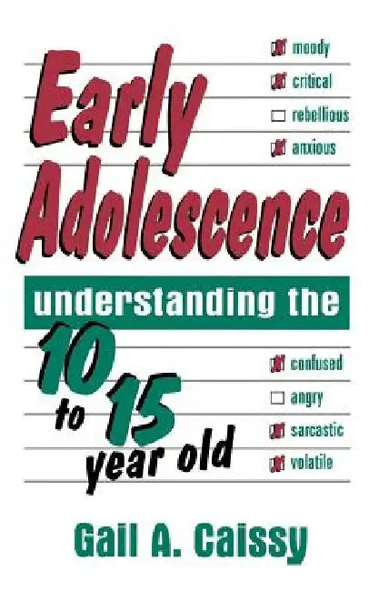 Early Adolescence: Understanding the 10 to 15 Year Old by Gail Caissy