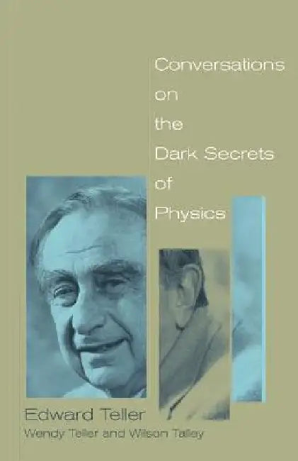 Conversations on the Dark Secrets of Physics by Edward Teller