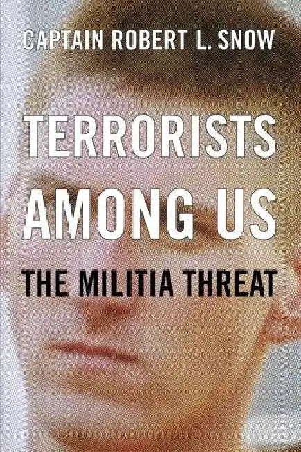 Terrorists Among Us: The Militia Threat by Robert L. Snow