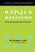 Gonzo Marketing: Winning Through Worst Practices by Christopher Locke