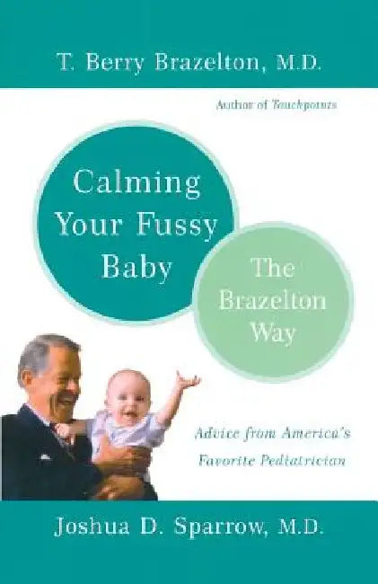 Calming Your Fussy Baby: The Brazelton Way by T. Berry Brazelton