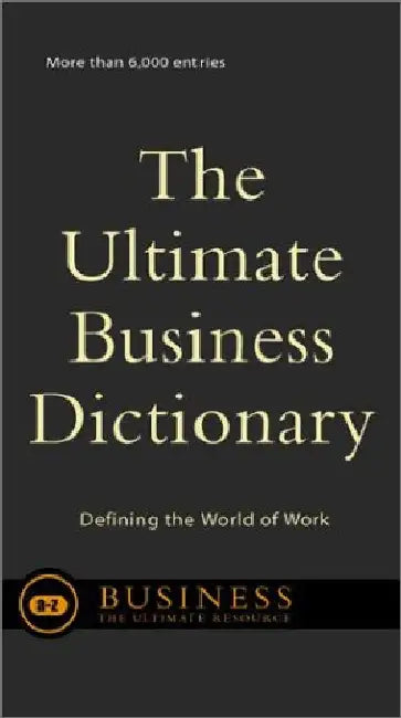 Ultimate Business Dictionary: Defining the World of Work with Over 6000 Entries