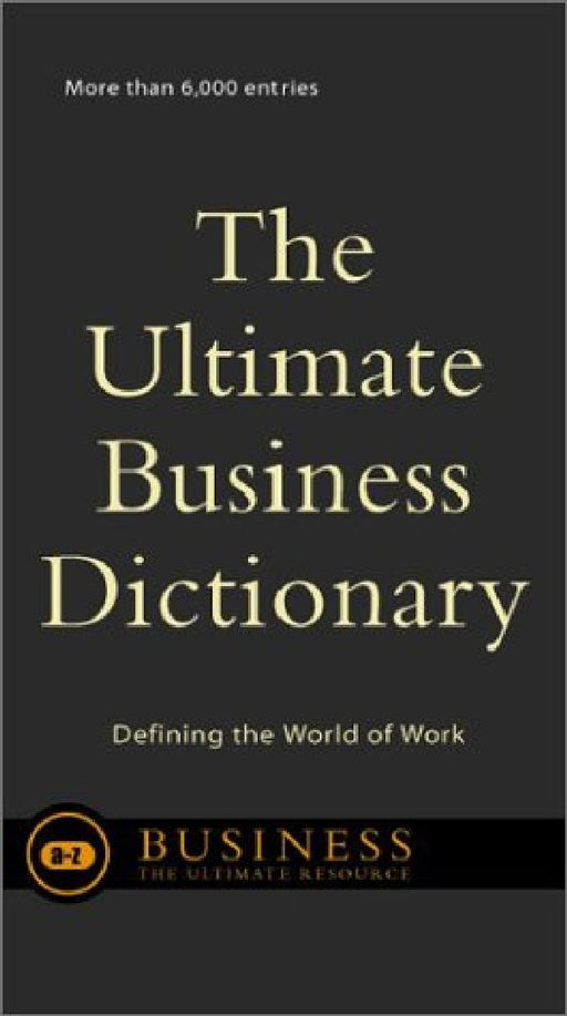 Ultimate Business Dictionary: Defining the World of Work with Over 6000 Entries by Editors of Perseus Publishing