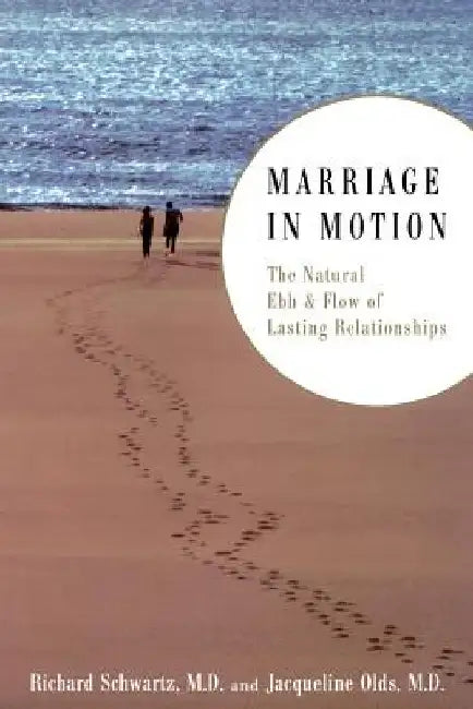 Marriage in Motion: The Natural Ebb & Flow of Lasting Relationships by Richard Schwartz