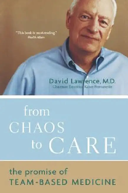 From Chaos to Care: The Promise of Team-Based Medicine by David Lawrence