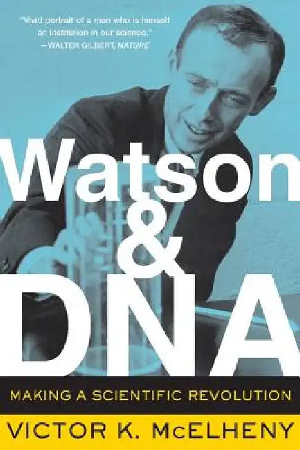 Watson and DNA: Making a Scientific Revolution by Viktor K. McElheny