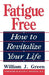 Fatigue Free: How to Revitalize Your Life by William J. Green