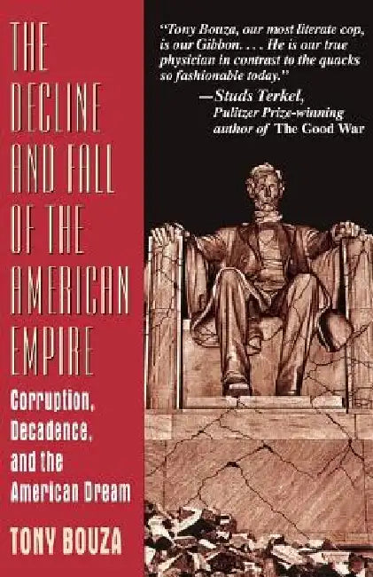 The Decline and Fall of the American Empire: Corruption, Decadence, and the American Dream by Tony Bouza