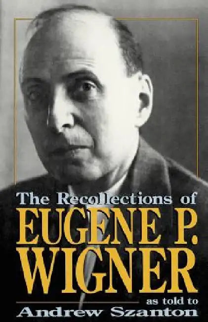 The Recollections of Eugene P Wigner by Eugene P. Wigner