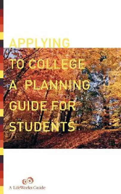 Applying to College: A Planning Guide for Students by Casey Watts