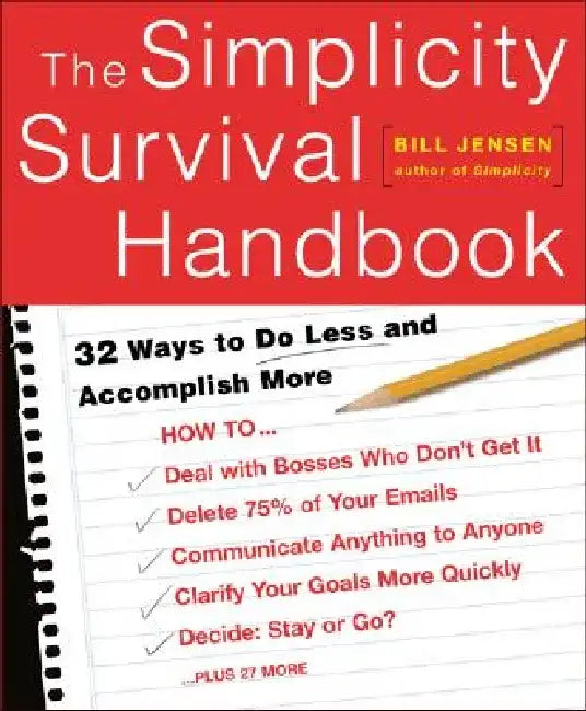 The Simplicity Survival Handbook: 32 Ways to Do Less and Accomplish More by William D. Jensen
