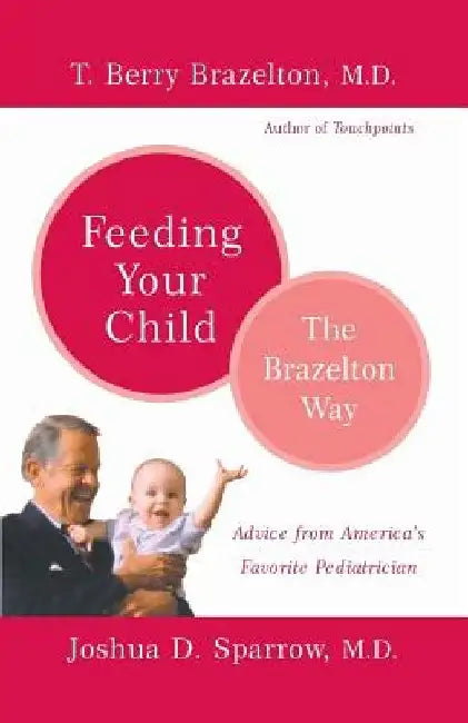Feeding Your Child - The Brazelton Way by T. Berry Brazelton