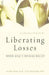 Liberating Losses: When Death Brings Relief by Jennifer Elison