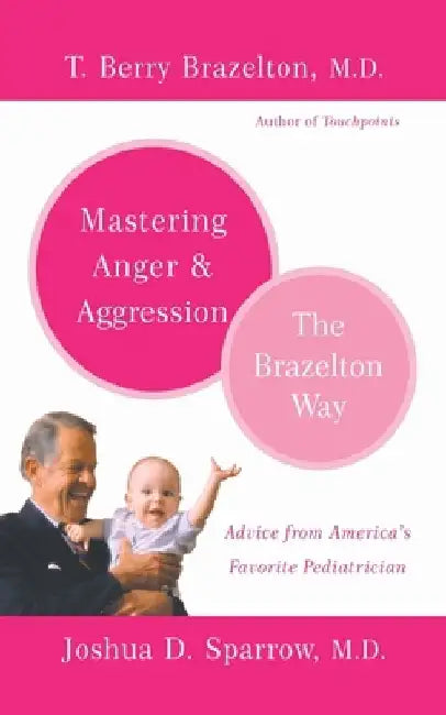 Mastering Anger and Aggression by T. Berry Brazelton