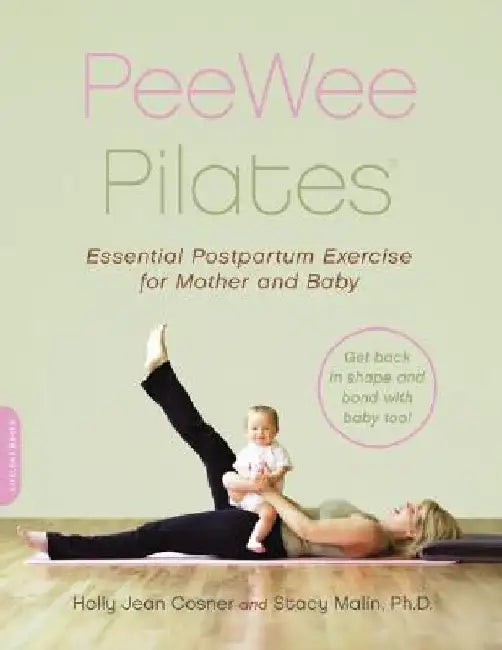 Peewee Pilates: Pilates for the Postpartum Mother and Her Baby by Holly Jean Cosner