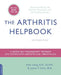 The Arthritis Helpbook: A Tested Self-Management Program for Coping with Arthritis and Fibromyalgia by Kate Lorig