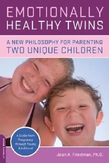 Emotionally Healthy Twins: A New Philosophy for Parenting Two Unique Children by Joan Friedman