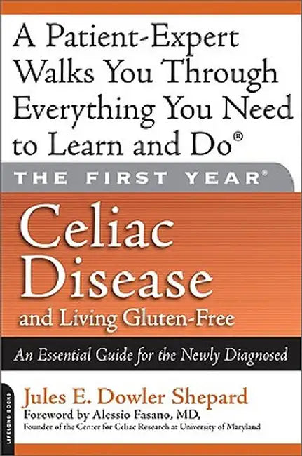 Celiac Disease and Living Gluten-Free: An Essential Guide for the Newly Diagnosed by Jules E. Dowler Shepard
