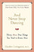 And Never Stop Dancing: Thirty More True Things You Need to Know Now by Gordon Livingston