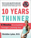 Ten Years Thinner: 6 Weeks to a Leaner, Younger-Looking You! No Gym Required! by Christine Lydon