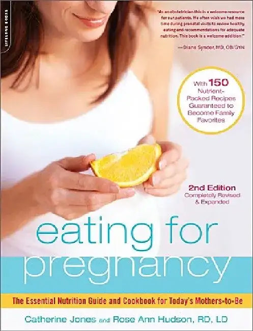 Eating for Pregnancy: The Essential Nutrition Guide and Cookbook for Today's Mothers-To-Be by Catherine Jones