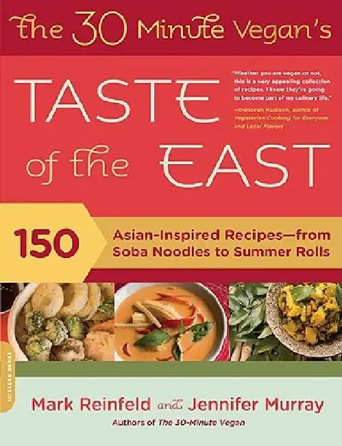 The 30-Minute Vegan's Taste of the East: 150 Asian-Inspired Recipes -- From Soba Noodles to Summer Rolls by Mark Reinfeld