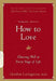 How to Love: Choosing Well at Every Stage of Life by Gordon Livingston