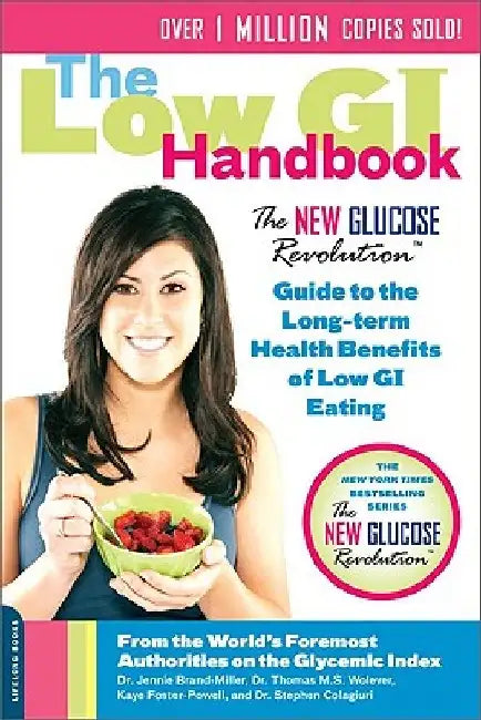 The Low GI Handbook: The New Glucose Revolution Guide to the Long-Term Health Benefits of Low GI Eating by Jennie Brand-Miller