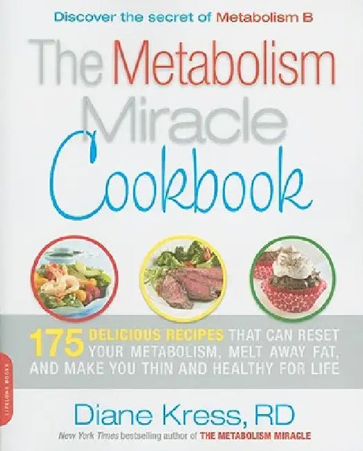 Metabolism Miracle Cookbook: 175 Delicious Meals That Can Reset Your Metabolism, Melt Away Fat, and Make You Thin and Healthy for Life by Diane Kress