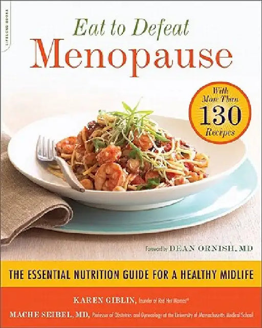 Eat to Defeat Menopause: The Essential Nutrition Guide for a Healthy Midlife -- With More Than 130 Recipes by Karen Giblin
