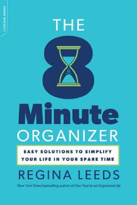 The 8 Minute Organizer: Easy Solutions to Simplify Your Life in Your Spare Time by Regina Leeds