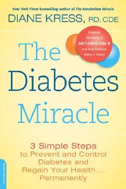 The Diabetes Miracle: 3 Simple Steps to Prevent and Control Diabetes and Regain Your Health... Permanently by Diane Kress