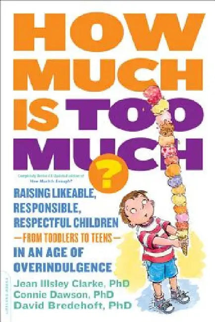 How Much Is Too Much? [Previously Published as How Much Is Enough?]: Raising Likeable, Responsible, Respectful Children -- From Toddlers to Teens -- I by Jean Illsley Clarke