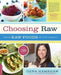 Choosing Raw: Making Raw Foods Part of the Way You Eat by Gena Hamshaw