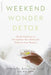 Weekend Wonder Detox: Quick Cleanses to Strengthen Your Body and Enhance Your Beauty by Michelle Schoffro Cook