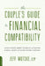 The Couple's Guide to Financial Compatibility: Avoid Fights about Spending and Saving -- And Build a Happy and Secure Future Together by Jeff Motske