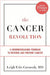 The Cancer Revolution: A Groundbreaking Program to Reverse and Prevent Cancer by Leigh Erin Connealy