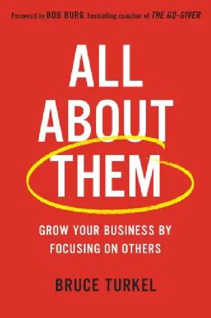 All about Them: Grow Your Business by Focusing on Others by Bruce Turkel