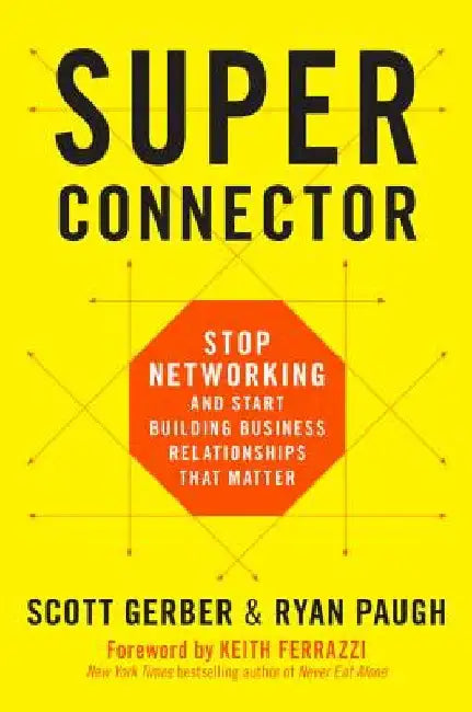 Superconnector: Stop Networking and Start Building Business Relationships That Matter by Scott Gerber