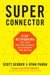 Superconnector: Stop Networking and Start Building Business Relationships That Matter by Scott Gerber